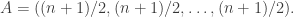 A=((n+1)/2,(n+1)/2,\dots,(n+1)/2).
