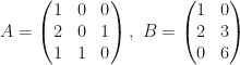 A=\begin{pmatrix}1&0&0\\2&0&1\\1&1&0\end{pmatrix},~B=\begin{pmatrix}1&0\\2&3\\0&6\end{pmatrix}