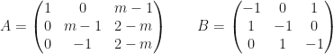 A=\begin{pmatrix}1&0&m-1\\0&m-1&2-m\\0&-1&2-m\end{pmatrix}\qquad B=\begin{pmatrix}-1&0&1\\1&-1&0\\0&1&-1\end{pmatrix}