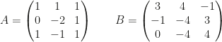 A=\begin{pmatrix}1&1&1\\0&-2&1\\1&-1&1\end{pmatrix}\qquad B=\begin{pmatrix}3&4&-1\\-1&-4&3\\0&-4&4\end{pmatrix}