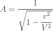 A=\dfrac{1}{\sqrt{1-\dfrac{v^2}{V^2}}}