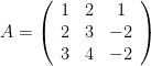 A=\left(\begin{array}{ccc}1 & 2 & 1\\2 & 3 & -2\\3 & 4 & -2\end{array}\right) 