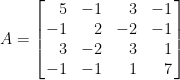 A=\left[\!\!\begin{array}{rrrr}  5&-1&3&-1\\  -1&2&-2&-1\\  3&-2&3&1\\  -1&-1&1&7  \end{array}\!\!\right]