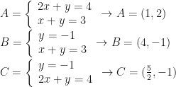 A=\left\{\begin{array}{l}2x+y=4\\x+y=3\end{array}\right.\rightarrow A=(1,2)\\B=\left\{\begin{array}{l}y=-1\\x+y=3\end{array}\right.\rightarrow B=(4,-1)\\C=\left\{\begin{array}{l}y=-1\\2x+y=4\end{array}\right.\rightarrow C=(\frac52,-1)