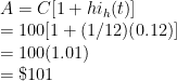 A=C[1+hi_h(t)] \\  = 100[1 + (1/12)(0.12)] \\  = 100(1.01) \\  = \$101 
