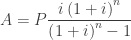 A=P\dfrac{i\left( 1+i\right) ^{n}}{\left( 1+i\right) ^{n}-1}