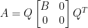 A=Q\begin{bmatrix}  B&0\\  0&0  \end{bmatrix}Q^T