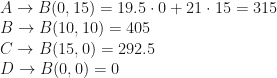 A\rightarrow B(0,15)=19.5\cdot0+21\cdot15=315\\B\rightarrow B(10,10)=405\\C\rightarrow B(15,0)=292.5\\D\rightarrow B(0,0)=0