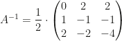 A^{-1}=\dfrac12\cdot\begin{pmatrix}0&2&2\\1&-1&-1\\2&-2&-4\end{pmatrix}