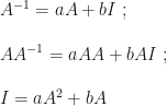 A^{-1}=aA+bI~;\\\\AA^{-1}=aAA+bAI~;\\\\I=aA^2+bA