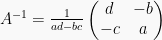 A^{-1} = frac{1}{ad - bc} begin{pmatrix} d & -b \ -c & a end{pmatrix}