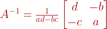 A^{-1} = \frac {1}{ad - bc} \begin{bmatrix} d & -b \\ -c & a \end{bmatrix}  