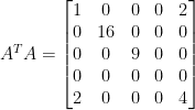 A^TA=\begin{bmatrix} 1&0&0&0&2\\ 0&16&0&0&0\\ 0&0&9&0&0\\ 0&0&0&0&0\\ 2&0&0&0&4 \end{bmatrix}