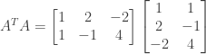 A^TA = \begin{bmatrix} 1&2&-2 \\ 1&-1&4 \end{bmatrix} \begin{bmatrix} 1&1 \\ 2&-1 \\ -2&4 \end{bmatrix}