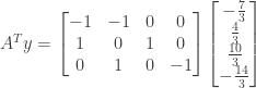 A^Ty = \begin{bmatrix} -1&-1&0&0 \\ 1&0&1&0 \\ 0&1&0&-1 \end{bmatrix} \begin{bmatrix} -\frac{7}{3} \\ \frac{4}{3} \\ \frac{10}{3} \\ -\frac{14}{3} \end{bmatrix}