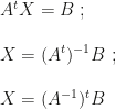 A^tX=B~;\\\\X=(A^t)^{-1}B~;\\\\X=(A^{-1})^tB