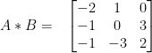 A * B = \hspace{0.3cm} \begin{bmatrix} -2 & 1 & 0\\ -1 & 0 & 3\\ -1 & -3 & 2 \end{bmatrix}