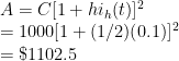A = C[1 + hi_h(t)]^2 \\  = 1000[1 + (1/2)(0.1)]^2 \\  = \$1102.5 