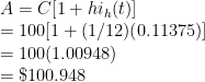A = C[1 + hi_h(t)] \\  = 100[1 + (1/12)(0.11375)] \\  = 100(1.00948) \\  = \$100.948 