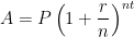 A = P \displaystyle \left( 1 + \frac{r}{n} \right)^{nt}