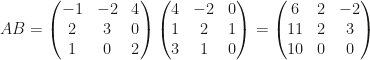 AB=\begin{pmatrix}-1&-2&4\\2&3&0\\1&0&2\end{pmatrix}\begin{pmatrix}4&-2&0\\1&2&1\\3&1&0\end{pmatrix}=\begin{pmatrix}6&2&-2\\11&2&3\\10&0&0\end{pmatrix}