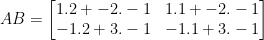 AB = \begin {bmatrix}1.2 + -2.-1 & 1.1 + -2.-1 \\ -1.2+3.-1 & -1.1+3.-1 \end {bmatrix}
