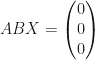 ABX=\begin{pmatrix}0\\0\\0\end{pmatrix}