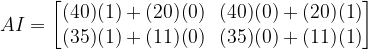 AI=\begin{bmatrix} (40)(1)+(20)(0) & (40)(0)+(20)(1)\\ (35)(1)+(11)(0) & (35)(0)+(11)(1)\end{bmatrix}