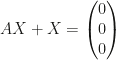 AX+X=\begin{pmatrix}0\\0\\0\end{pmatrix}