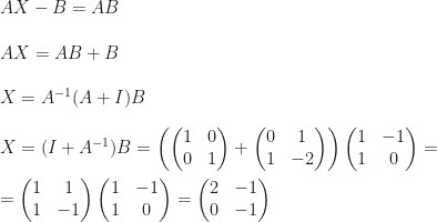 AX-B=AB\\\\AX=AB+B\\\\X=A^{-1}(A+I)B\\\\X=(I+A^{-1})B=\left(\begin{pmatrix}1&0\\0&1\end{pmatrix}+\begin{pmatrix}0&1\\1&-2\end{pmatrix}\right)\begin{pmatrix}1&-1\\1&0\end{pmatrix}=\\\\=\begin{pmatrix}1&1\\1&-1\end{pmatrix}\begin{pmatrix}1&-1\\1&0\end{pmatrix}=\begin{pmatrix}2&-1\\0&-1\end{pmatrix}