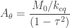 A_\theta=\dfrac{M_0/k_{eq}}{(1-\tau^2)}