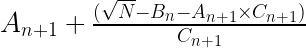 A_{n+1} + \frac { ( \sqrt{N} - B _{n} - A_{n+1} \times C _{n+1} ) } { C _{n+1}}  