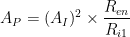 A_P = (A_I)^2\times \dfrac{R_{en}}{R_{i1}}