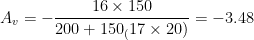 A_v = -\dfrac{16 \times 150}{200 + 150 _ (17 \times 20)} = -3.48