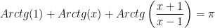 Arctg(1)+Arctg(x)+Arctg\left(\displaystyle{\frac{x+1}{x-1}}\right)=\pi