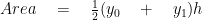 Area\quad =\quad \frac { 1 }{ 2 } ({ y }_{ 0 }\quad +\quad { y }_{ 1 })h