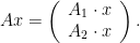 Ax=\left(\begin{array}{c}A_1\cdot x\\A_2\cdot x\end{array}\right).