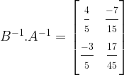 B^{-1}.A^{-1} = \begin{bmatrix}\frac{\strut 4}{\strut 5}&\frac{\strut -7}{\strut 15}\\ \frac{\strut -3}{\strut 5}& \frac{\strut 17}{\strut 45}\end{bmatrix}