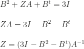 B^2+ZA+B^t=3I\\\\ZA=3I-B^2-B^t\\\\Z=(3I-B^2-B^t)A^{-1}