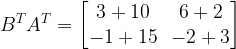 B^TA^T = \begin{bmatrix}3 + 10 & 6 + 2\\-1 + 15 & -2 + 3\end{bmatrix}