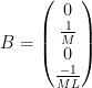 B = \begin{pmatrix} 0  \\ \frac{1}{M} \\ 0 \\ \frac{-1}{ML} \end{pmatrix} 
