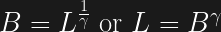 B = L^\frac{1}{\gamma} \mbox{ or } L = B^\gamma 