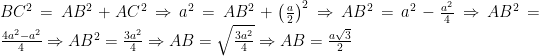 BC^{2}=AB^{2}+AC^{2}\Rightarrow a^{2}=AB^{2}+\left(\frac{a}{2}\right)^{2}\Rightarrow AB^{2}=a^{2}-\frac{a^{2}}{4}\Rightarrow AB^{2}=\frac{4a^{2}-a^{2}}{4}\Rightarrow AB^{2}=\frac{3a^{2}}{4}\Rightarrow AB=\sqrt{\frac{3a^{2}}{4}}\Rightarrow AB=\frac{a\sqrt{3}}{2}