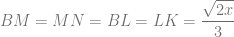 BM = MN = BL = LK = \dfrac{\sqrt{2x}}{3}