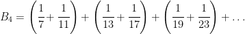 B_4=\left ( \cfrac{1}{7}+\cfrac{1}{11} \right )+\left ( \cfrac{1}{13}+\cfrac{1}{17} \right )+\left ( \cfrac{1}{19}+\cfrac{1}{23} \right )+\dots