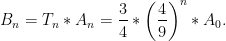 B_n = T_n* A_n = \dfrac{3}{4}* \left( \dfrac{4}{9}\right)^n * A_0 .