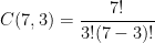 C(7, 3) = \dfrac{7!}{3!(7 - 3)!}