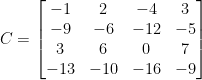 C=\begin{bmatrix}-1&2&-4&3\\-9&-6&-12&-5\\3&6&0&7\\-13&-10&-16&-9\end{bmatrix}