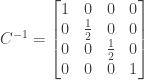 C^{-1} = \begin{bmatrix} 1&0&0&0 \\ 0&\frac{1}{2}&0&0 \\ 0&0&\frac{1}{2}&0 \\ 0&0&0&1 \end{bmatrix}