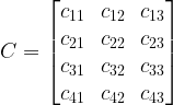 C = \begin{bmatrix}c_{11}&c_{12}&c_{13}\\c_{21}&c_{22}&c_{23}\\c_{31}&c_{32}&c_{33}\\c_{41}&c_{42}&c_{43}\end{bmatrix}